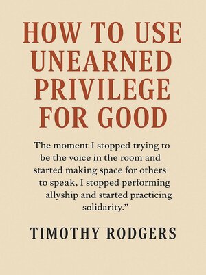 cover image of How to Use Unearned Privilege for Good